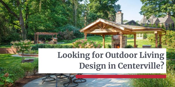 Outdoor Living Design in Centerville - Let’s Dream