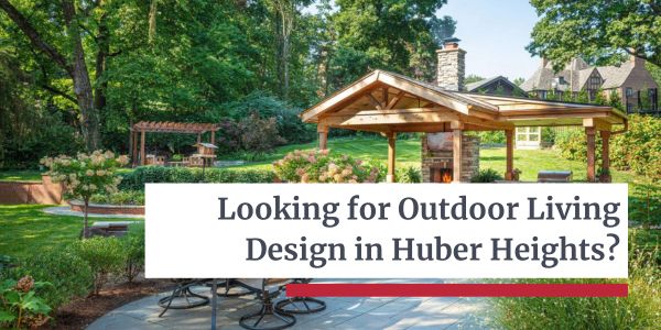 Outdoor Living Design in Huber Heights - Let’s Dream