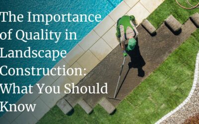 The Importance of Quality in Landscape Construction: What You Should Know