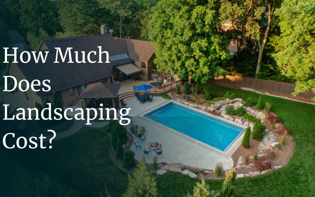 Dollars and Sense: How Much Does Landscaping Cost?